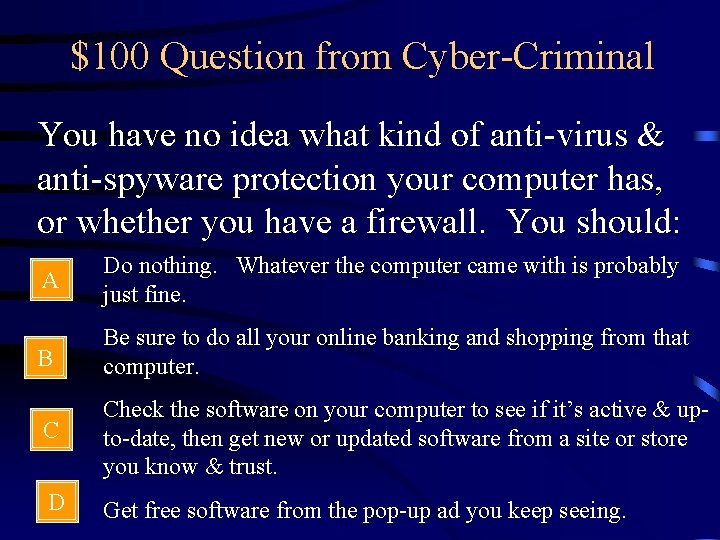 $100 Question from Cyber-Criminal You have no idea what kind of anti-virus & anti-spyware