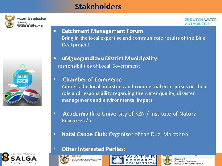 Stakeholders Catchment Management Forum Bring in the local expertise and communicate results of the