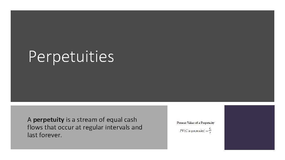 Perpetuities A perpetuity is a stream of equal cash flows that occur at regular
