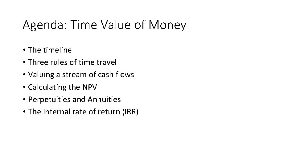 Agenda: Time Value of Money • The timeline • Three rules of time travel