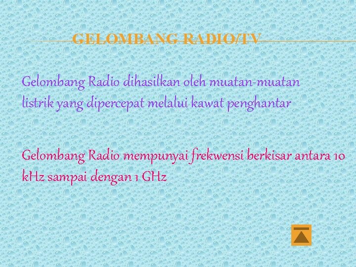 GELOMBANG RADIO/TV Gelombang Radio dihasilkan oleh muatan-muatan listrik yang dipercepat melalui kawat penghantar Gelombang