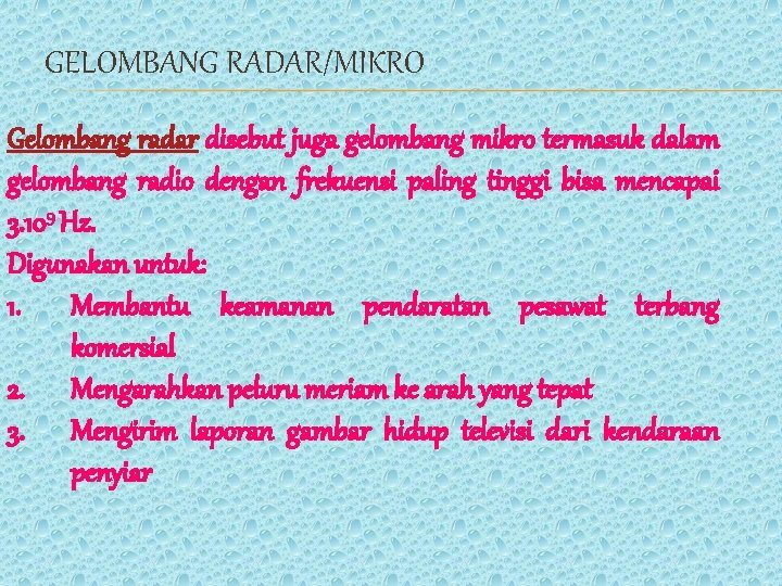 GELOMBANG RADAR/MIKRO Gelombang radar disebut juga gelombang mikro termasuk dalam gelombang radio dengan frekuensi