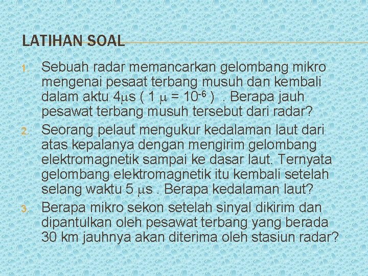 LATIHAN SOAL 1. 2. 3. Sebuah radar memancarkan gelombang mikro mengenai pesaat terbang musuh