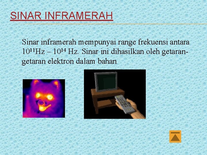 SINAR INFRAMERAH Sinar inframerah mempunyai range frekuensi antara 1011 Hz – 1014 Hz. Sinar