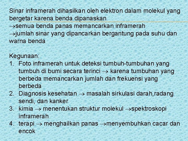 Sinar inframerah dihasilkan oleh elektron dalam molekul yang bergetar karena benda dipanaskan semua benda