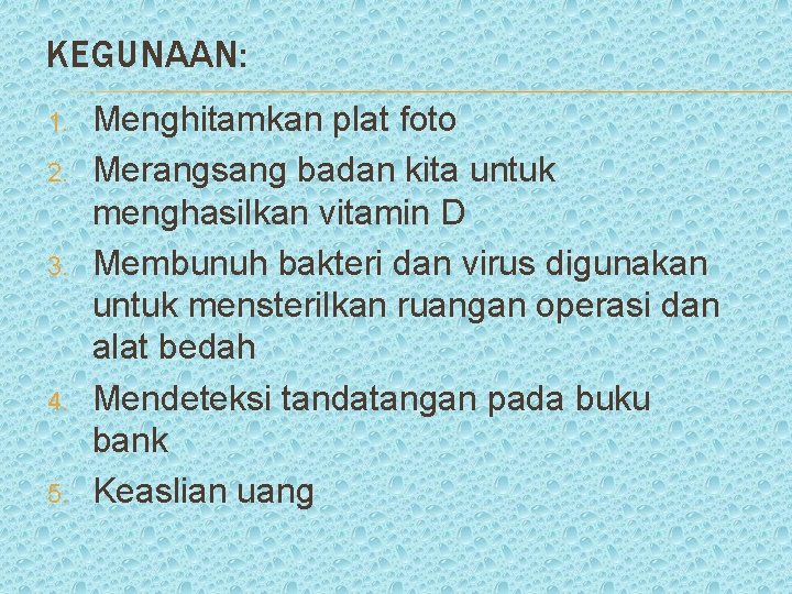 KEGUNAAN: 1. 2. 3. 4. 5. Menghitamkan plat foto Merangsang badan kita untuk menghasilkan