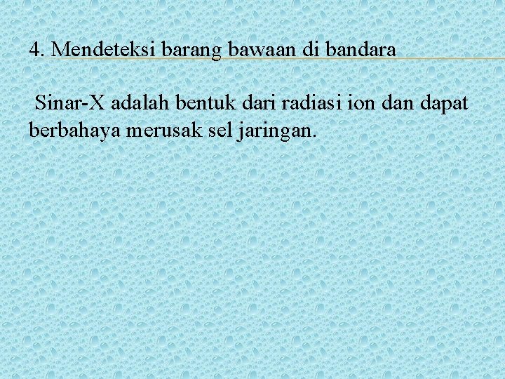 4. Mendeteksi barang bawaan di bandara Sinar-X adalah bentuk dari radiasi ion dapat berbahaya