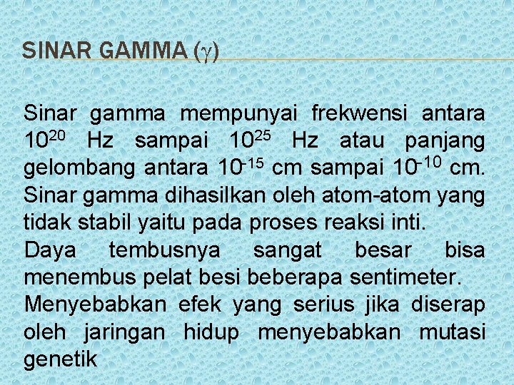 SINAR GAMMA ( ) Sinar gamma mempunyai frekwensi antara 1020 Hz sampai 1025 Hz
