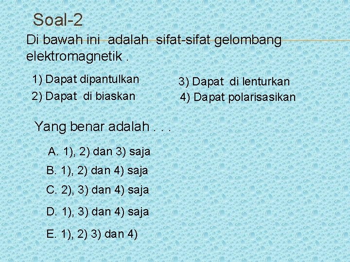 Soal-2 Di bawah ini adalah sifat-sifat gelombang elektromagnetik. 1) Dapat dipantulkan 2) Dapat di