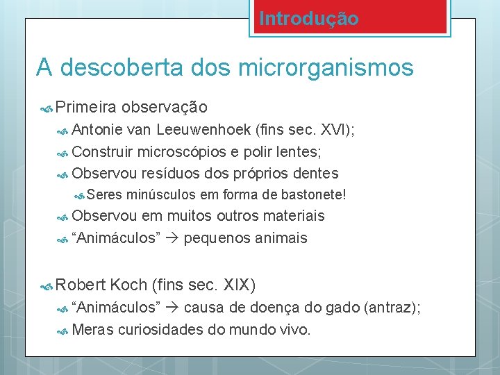 Introdução A descoberta dos microrganismos Primeira observação Antonie van Leeuwenhoek (fins sec. XVI); Construir