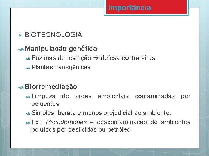 Importância Ø BIOTECNOLOGIA Manipulação genética Enzimas de restrição defesa contra vírus. Plantas transgênicas Biorremediação