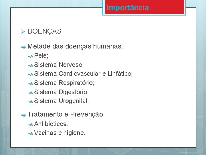 Importância Ø DOENÇAS Metade das doenças humanas. Pele; Sistema Nervoso; Sistema Cardiovascular e Linfático;