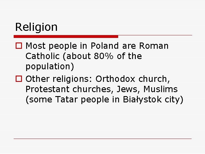 Religion o Most people in Poland are Roman Catholic (about 80% of the population)