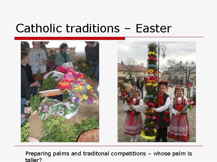 Catholic traditions – Easter Preparing palms and traditonal competitions – whose palm is taller?