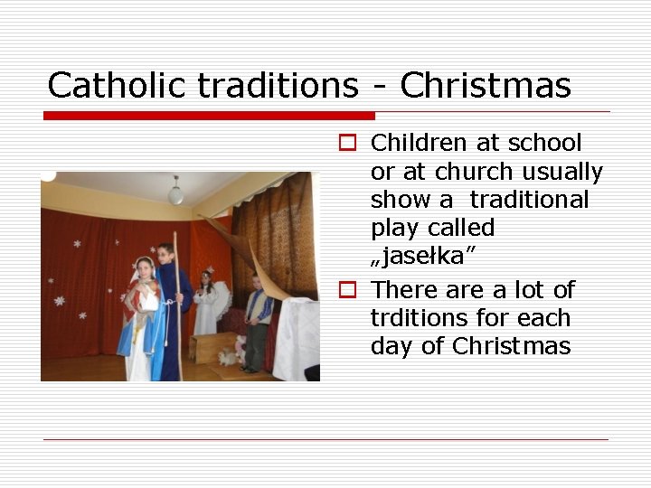 Catholic traditions - Christmas o Children at school or at church usually show a