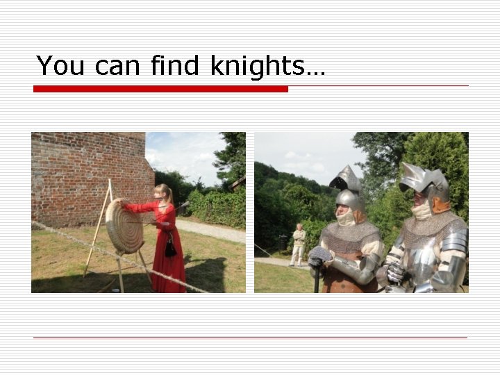 You can find knights… 