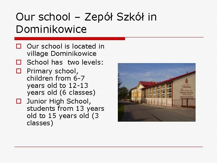 Our school – Zepół Szkół in Dominikowice o Our school is located in village