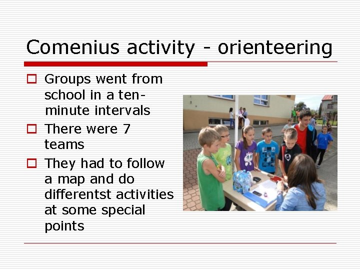 Comenius activity - orienteering o Groups went from school in a tenminute intervals o