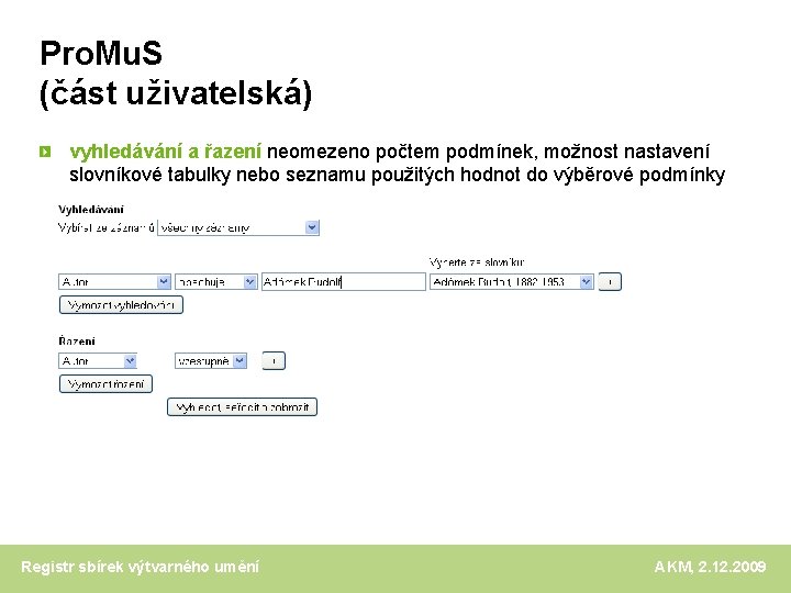 Pro. Mu. S (část uživatelská) vyhledávání a řazení neomezeno počtem podmínek, možnost nastavení slovníkové