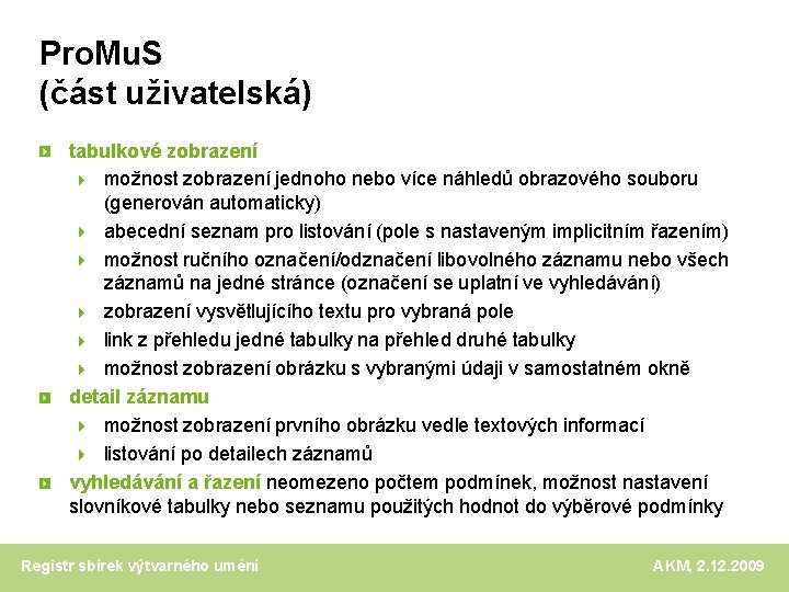 Pro. Mu. S (část uživatelská) tabulkové zobrazení možnost zobrazení jednoho nebo více náhledů obrazového