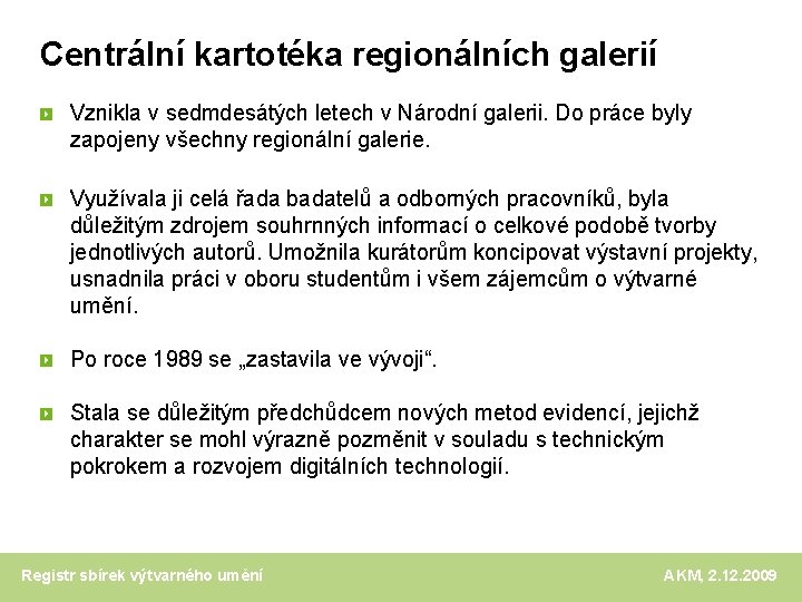 Centrální kartotéka regionálních galerií Vznikla v sedmdesátých letech v Národní galerii. Do práce byly