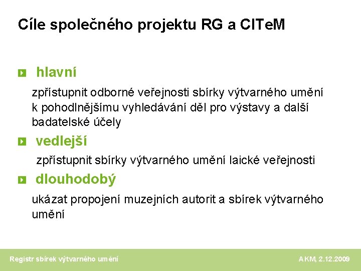 Cíle společného projektu RG a CITe. M hlavní zpřístupnit odborné veřejnosti sbírky výtvarného umění