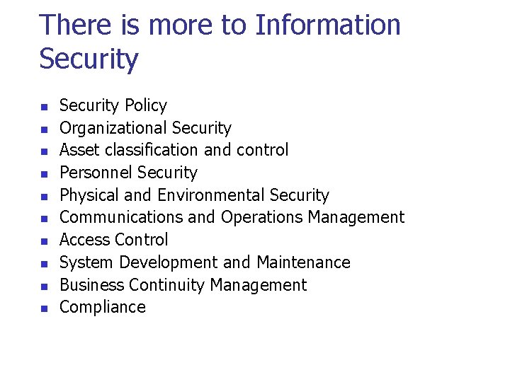 There is more to Information Security n n n n n Security Policy Organizational