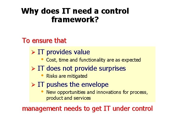 Why does IT need a control framework? To ensure that Ø IT provides value