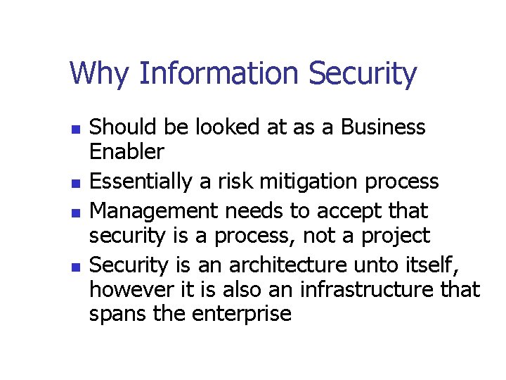 Why Information Security n n Should be looked at as a Business Enabler Essentially