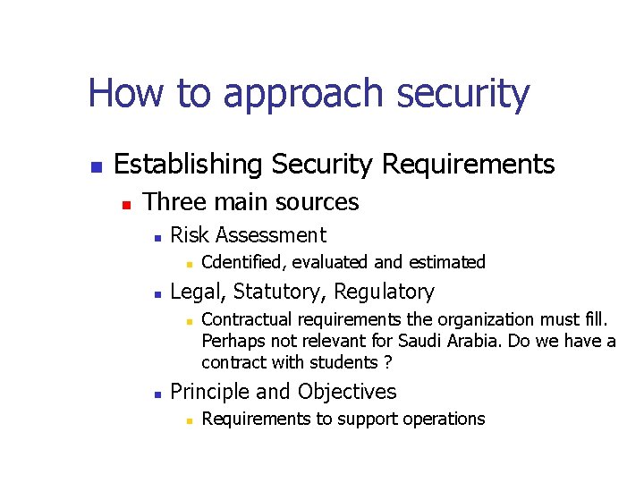 How to approach security n Establishing Security Requirements n Three main sources n Risk