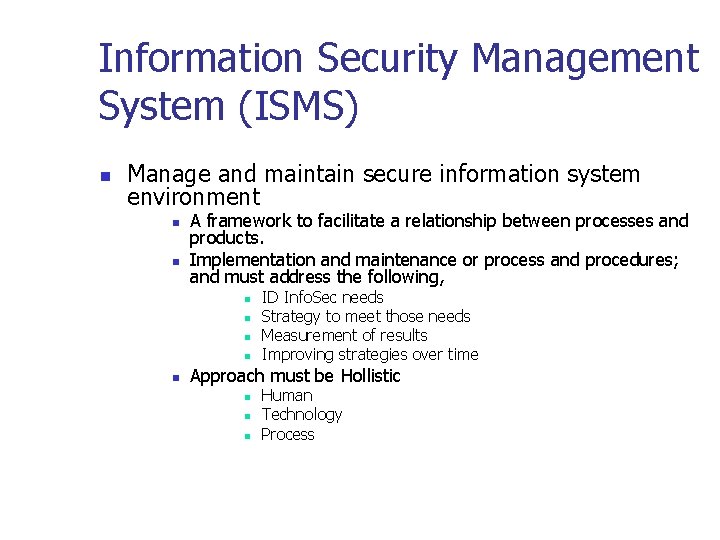Information Security Management System (ISMS) n Manage and maintain secure information system environment n