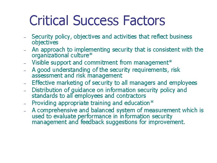 Critical Success Factors – – – – Security policy, objectives and activities that reflect
