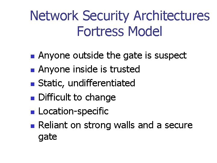 Network Security Architectures Fortress Model n n n Anyone outside the gate is suspect