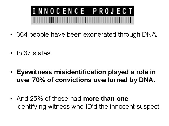 • 364 people have been exonerated through DNA. • In 37 states. •