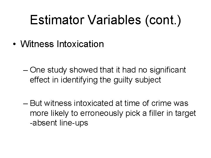 Estimator Variables (cont. ) • Witness Intoxication – One study showed that it had