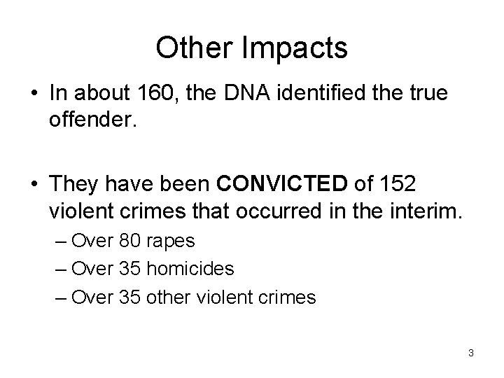 Other Impacts • In about 160, the DNA identified the true offender. • They