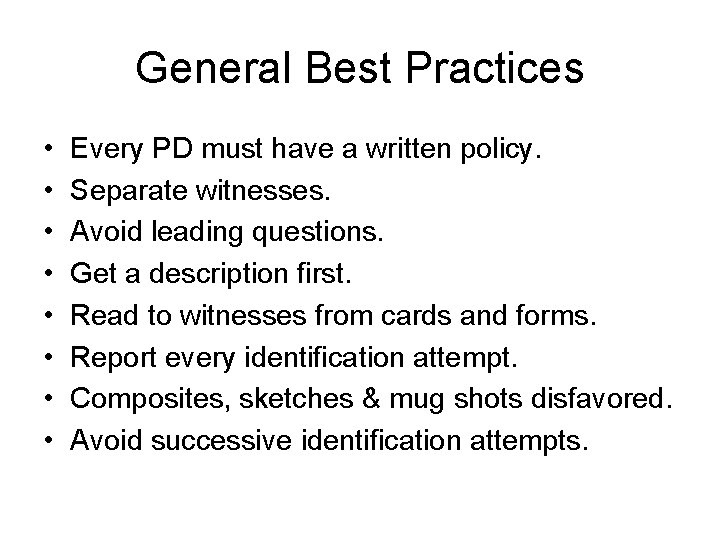 General Best Practices • • Every PD must have a written policy. Separate witnesses.