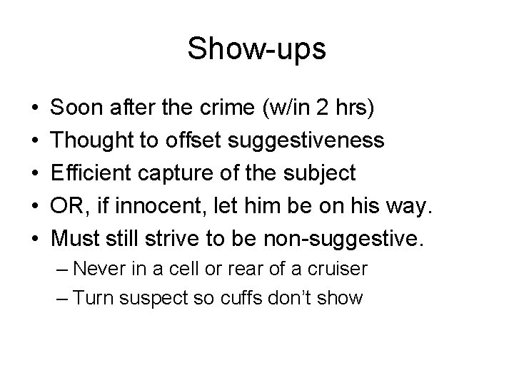 Show-ups • • • Soon after the crime (w/in 2 hrs) Thought to offset
