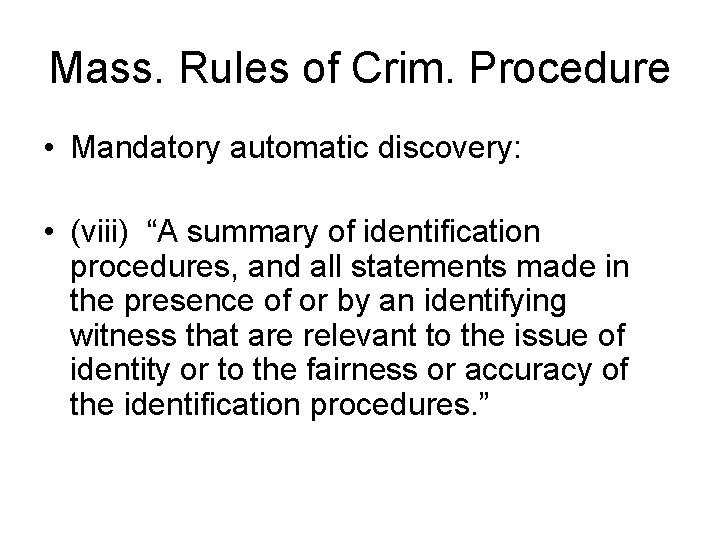 Mass. Rules of Crim. Procedure • Mandatory automatic discovery: • (viii) “A summary of