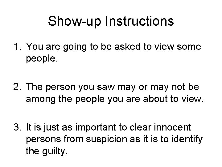 Show-up Instructions 1. You are going to be asked to view some people. 2.