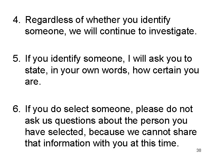 4. Regardless of whether you identify someone, we will continue to investigate. 5. If