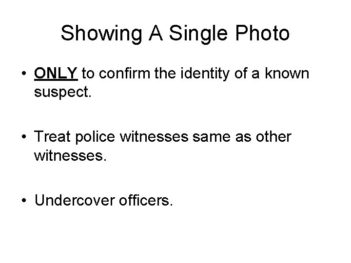 Showing A Single Photo • ONLY to confirm the identity of a known suspect.