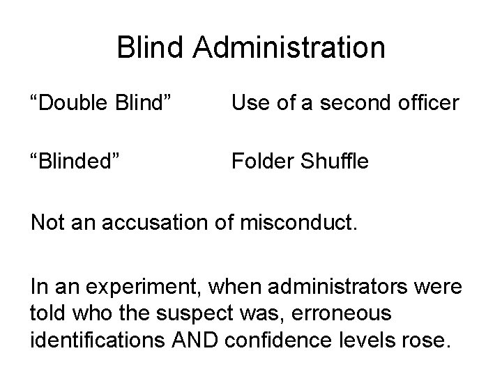 Blind Administration “Double Blind” Use of a second officer “Blinded” Folder Shuffle Not an