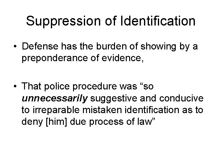 Suppression of Identification • Defense has the burden of showing by a preponderance of