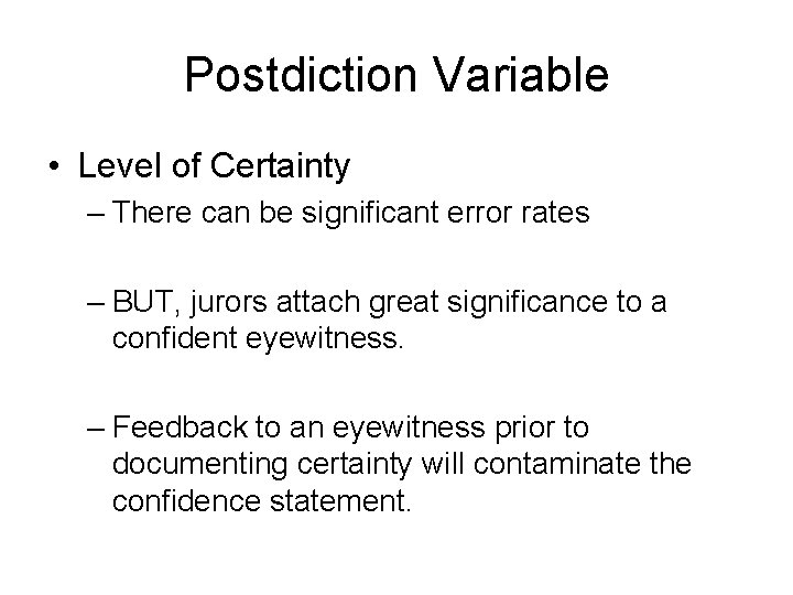 Postdiction Variable • Level of Certainty – There can be significant error rates –