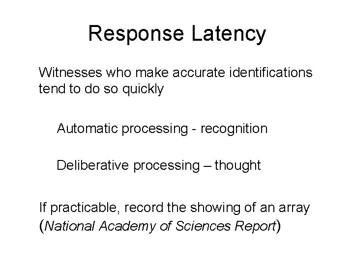 Response Latency Witnesses who make accurate identifications tend to do so quickly Automatic processing