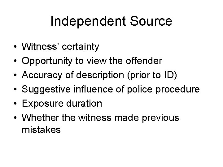 Independent Source • • • Witness’ certainty Opportunity to view the offender Accuracy of