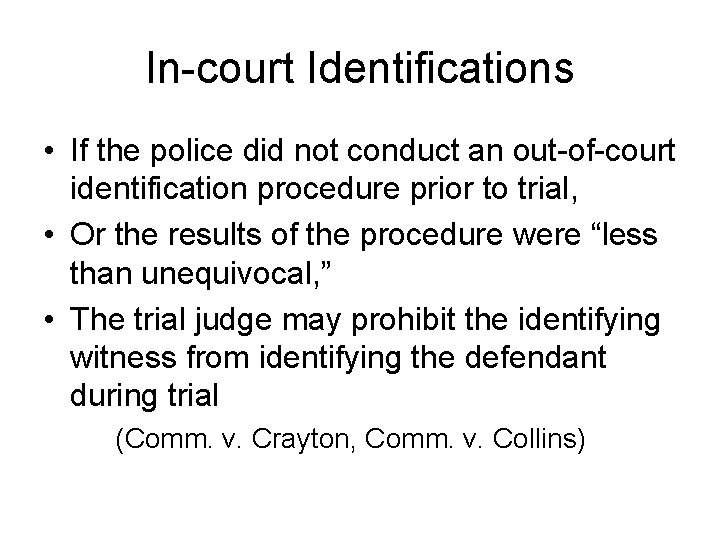 In-court Identifications • If the police did not conduct an out-of-court identification procedure prior