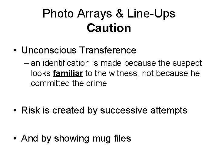 Photo Arrays & Line-Ups Caution • Unconscious Transference – an identification is made because