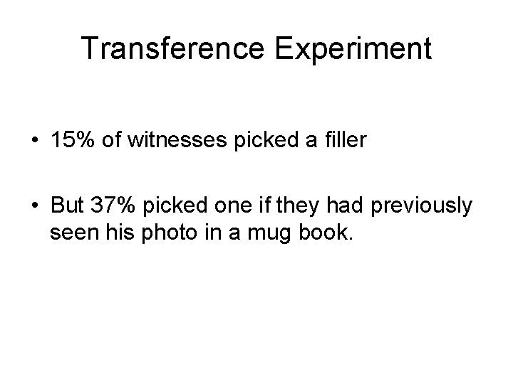 Transference Experiment • 15% of witnesses picked a filler • But 37% picked one
